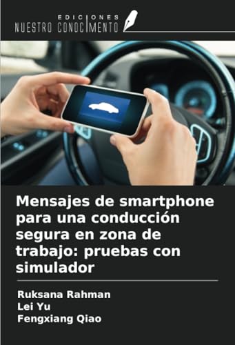 Mensajes de smartphone para una conducción segura en zona de trabajo: pruebas con simulador von Ediciones Nuestro Conocimiento