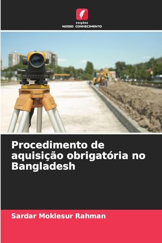 Procedimento de aquisição obrigatória no Bangladesh von Edições Nosso Conhecimento