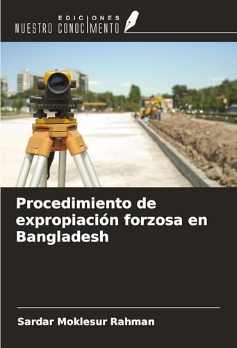 Procedimiento de expropiación forzosa en Bangladesh von Ediciones Nuestro Conocimiento