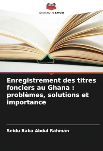 Enregistrement des titres fonciers au Ghana : problèmes, solutions et importance von Editions Notre Savoir