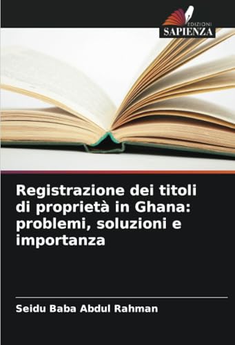 Registrazione dei titoli di proprietà in Ghana: problemi, soluzioni e importanza von Edizioni Sapienza