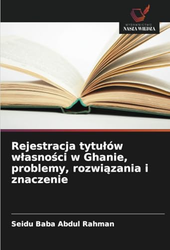 Rejestracja tytułów własności w Ghanie, problemy, rozwiązania i znaczenie: DE von Wydawnictwo Nasza Wiedza
