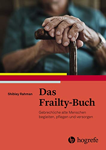 Das Frailty–Buch: Gebrechliche alte Menschen begleiten, pflegen und versorgen von Hogrefe AG