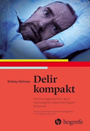 Delir kompakt: Delirmanagement bei akut verwirrten Menschen