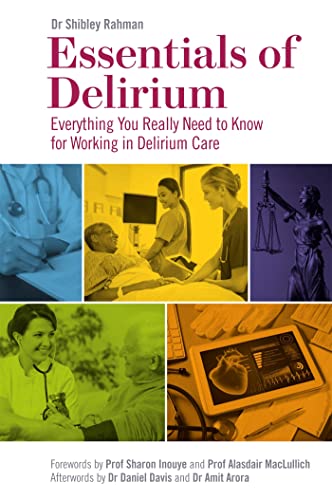 Essentials of Delirium: Everything You Really Need to Know for Working in Delirium Care Essentials of Delirium: Everything You Really Need to Know for Working in Delirium Care