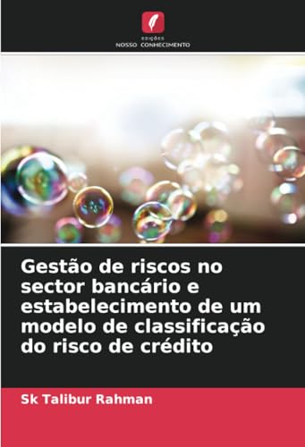 Gestão de riscos no sector bancário e estabelecimento de um modelo de classificação do risco de crédito von Edições Nosso Conhecimento