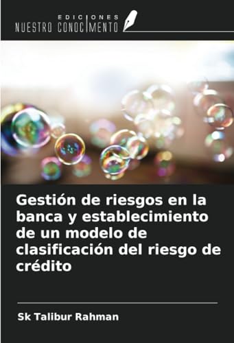 Gestión de riesgos en la banca y establecimiento de un modelo de clasificación del riesgo de crédito von Ediciones Nuestro Conocimiento