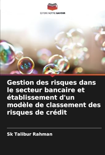 Gestion des risques dans le secteur bancaire et établissement d'un modèle de classement des risques de crédit von Editions Notre Savoir