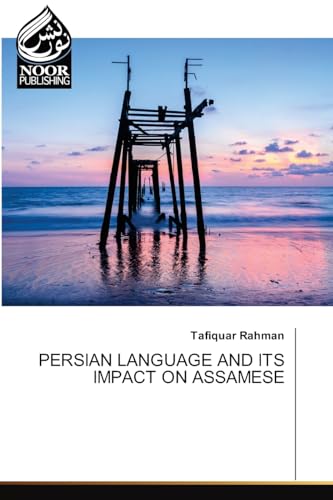 PERSIAN LANGUAGE AND ITS IMPACT ON ASSAMESE: DE von Noor Publishing