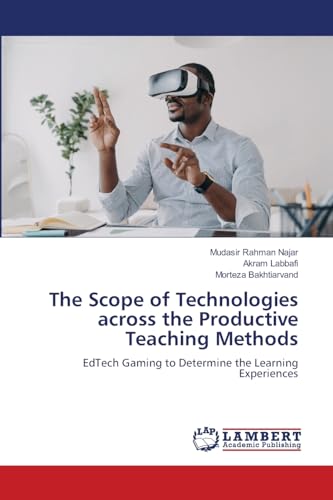 The Scope of Technologies across the Productive Teaching Methods: EdTech Gaming to Determine the Learning Experiences von LAP LAMBERT Academic Publishing