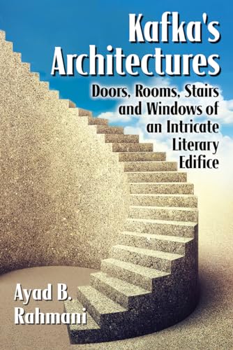 Kafka's Architectures: Doors, Rooms, Stairs and Windows of an Intricate Literary Edifice von McFarland