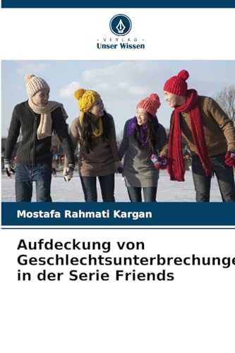 Aufdeckung von Geschlechtsunterbrechungen in der Serie Friends von Verlag Unser Wissen