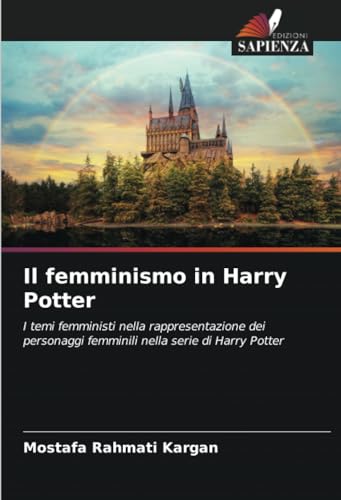 Il femminismo in Harry Potter: I temi femministi nella rappresentazione dei personaggi femminili nella serie di Harry Potter von Edizioni Sapienza