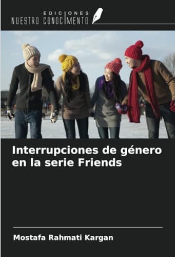 Interrupciones de género en la serie Friends von Ediciones Nuestro Conocimiento