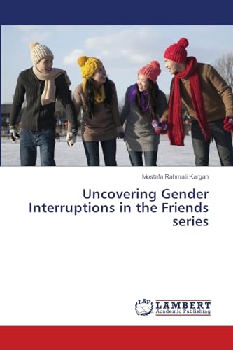 Uncovering Gender Interruptions in the Friends series von LAP LAMBERT Academic Publishing