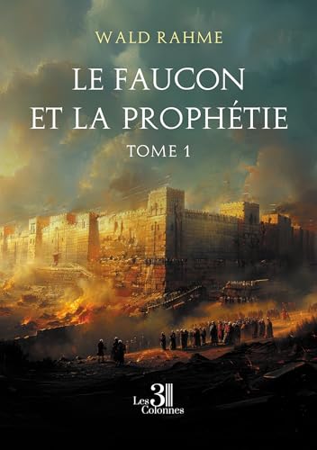 Le faucon et la prophétie: Tome 1 Le faucon et la prophétie: Tome 1 von TROIS COLONNES