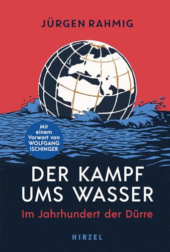 Der Kampf ums Wasser: Im Jahrhundert der Dürre: Im Jahrhundert der Dürre | Wasserknappheit, Kriege, Naturkatastrophen: Im Jahrhundert der Dürre | ... ... Bild der Wasserknappheit im 21. Jahrhundert