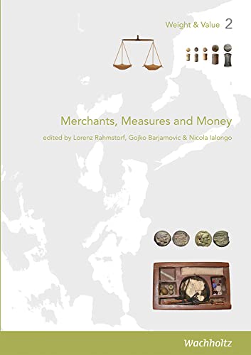 Merchants, Measures and Money: Understanding Technologies of Early Trade in a Comparative Perspective (Weight & Value) von Wachholtz Verlag GmbH