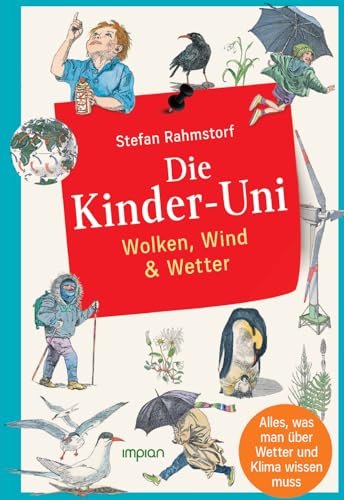 Die Kinder-Uni: Wolken, Wind & Wetter: Alles, was man über Wetter und Klima wissen muss von Impian GmbH