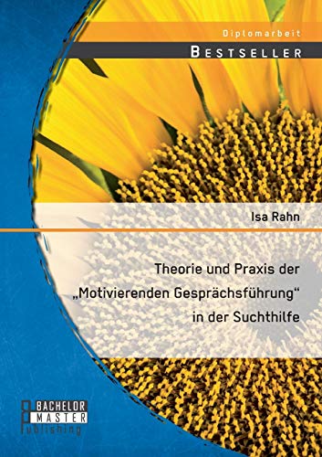 Theorie und Praxis der „Motivierenden Gesprächsführung“ in der Suchthilfe Theorie und Praxis der „Motivierenden Gesprächsführung“ in der Suchthilfe