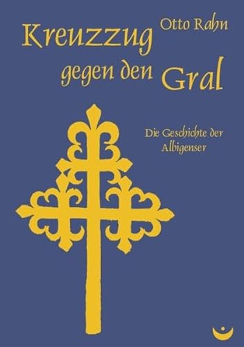 Kreuzzug gegen den Gral: Die Geschichte der Albigenser