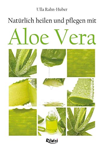 Natürlich heilen und pflegen mit Aloe Vera von RiWei Verlag GmbH