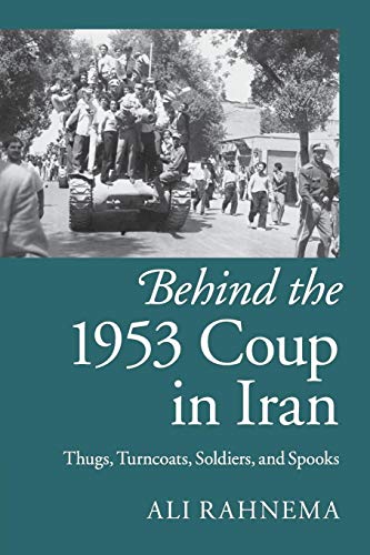 Behind the 1953 Coup in Iran: Thugs, Turncoats, Soldiers, and Spooks