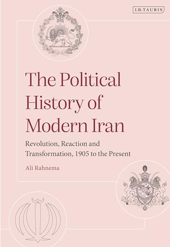 The Political History of Modern Iran: Revolution, Reaction and Transformation, 1905 to the Present The Political History of Modern Iran: Revolution, Reaction and Transformation, 1905 to the Present