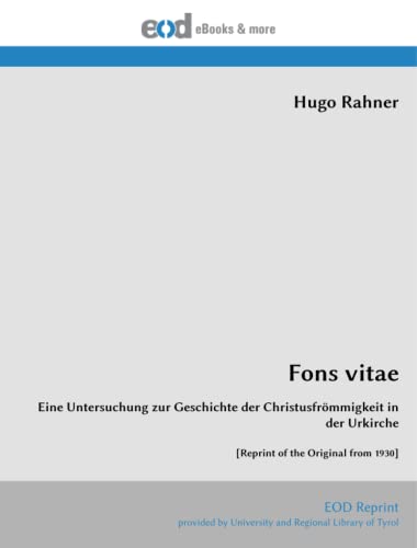Fons vitae: Eine Untersuchung zur Geschichte der Christusfrömmigkeit in der Urkirche [Reprint of the Original from 1930]