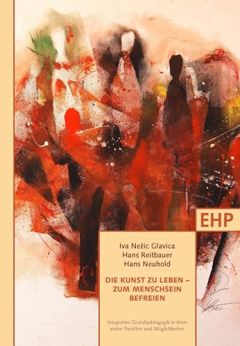 Die Kunst zu leben – zum Menschsein befreien: Integrative Gestaltpädagogik in ihren vielen Facetten und Möglichkeiten. 3. Europäischen Kongress für ... (EHP - Edition Humanistische Psychologie) von EHP Edition Humanistische Psychologie