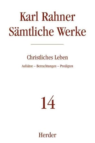 Christliches Leben: Aufsätze - Betrachtungen - Predigten (Karl Rahner Sämtliche Werke)
