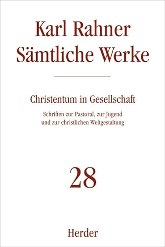 Karl Rahner - Sämtliche Werke: Christentum in Gesellschaft: Schriften zur Pastoral, zur Jugend und zur christlichen Weltgestaltung (28) Karl Rahner - Sämtliche Werke: Christentum in Gesellschaft: Schriften zur Pastoral, zur Jugend und zur christlichen Weltgestaltung (28) von VERLAG HERDER GMBH