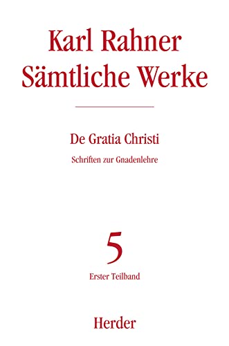 De Gratia Christi: Schriften zur Gnadenlehre. Erster Teilband (5/1) (Karl Rahner Sämtliche Werke)