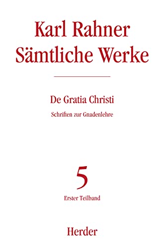 De Gratia Christi: Schriften zur Gnadenlehre. Erster Teilband (Karl Rahner Sämtliche Werke)