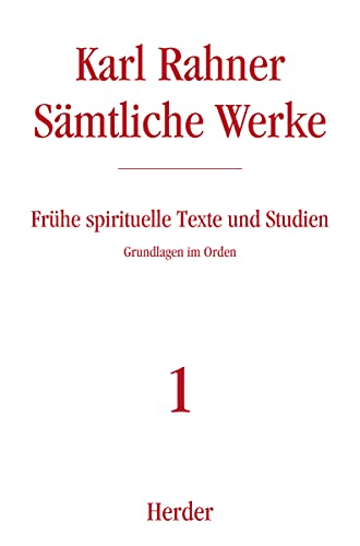Frühe spirituelle Texte und Studien: Grundlagen im Orden (1) (Karl Rahner Sämtliche Werke)