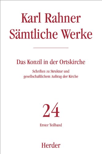 Karl Rahner - Sämtliche Werke: Das Konzil in der Ortskirche: Schriften zu Struktur und gesellschaftlichem Auftrag der Kirche. Erster Teilband (24/1) von VERLAG HERDER GMBH
