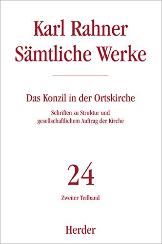 Karl Rahner - Sämtliche Werke: Das Konzil in der Ortskirche: Schriften zu Struktur und gesellschaftlichem Auftrag der Kirche. Zweiter Teilband (24/2) Karl Rahner - Sämtliche Werke: Das Konzil in der Ortskirche: Schriften zu Struktur und gesellschaftlichem Auftrag der Kirche. Zweiter Teilband (24/2) von VERLAG HERDER GMBH