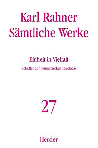 Karl Rahner - Sämtliche Werke: Einheit in Vielfalt: Schriften zur ökumenischen Theologie Karl Rahner - Sämtliche Werke: Einheit in Vielfalt: Schriften zur ökumenischen Theologie von VERLAG HERDER GMBH