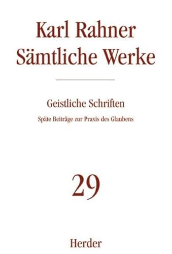 Karl Rahner - Sämtliche Werke: Geistliche Schriften: Späte Beiträge zur Praxis des Glaubens von Herder, Freiburg