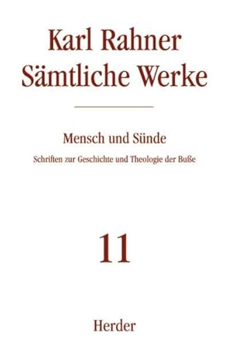 Karl Rahner - Sämtliche Werke: Mensch und Sünde: Schriften zur Geschichte und Theologie der Buße Karl Rahner - Sämtliche Werke: Mensch und Sünde: Schriften zur Geschichte und Theologie der Buße