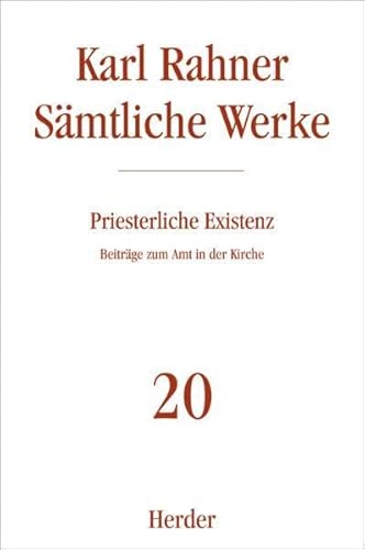 Karl Rahner - Sämtliche Werke: Priesterliche Existenz: Beiträge zum Amt in der Kirche