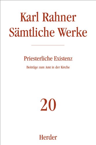 Karl Rahner - Sämtliche Werke: Priesterliche Existenz: Beiträge zum Amt in der Kirche (20) von VERLAG HERDER GMBH