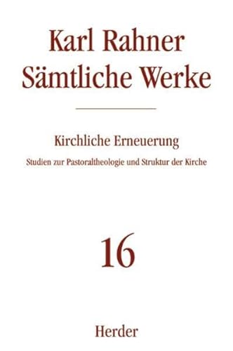 Kirchliche Erneuerung: Studien zur Pastoraltheologie und Struktur der Kirche (Karl Rahner Sämtliche Werke)