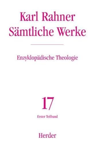 Sämtliche Werke.: Enzyklopädische Theologie: Die Lexikonbeiträge der Jahre 1956-1973. Erster Teilband (Karl Rahner Sämtliche Werke)