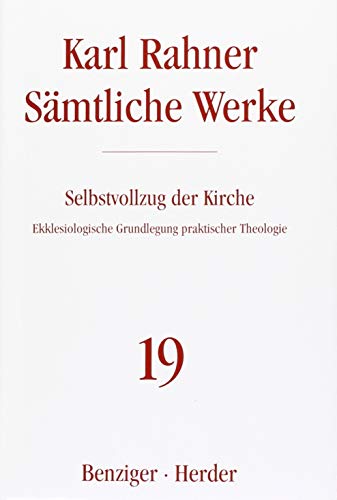 Sämtliche Werke.: Selbstvollzug der Kirche: Ekklesiologische Grundlegung praktischer Theologie (Karl Rahner Sämtliche Werke)