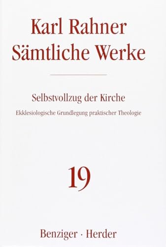 Sämtliche Werke.: Selbstvollzug der Kirche: Ekklesiologische Grundlegung praktischer Theologie (Karl Rahner Sämtliche Werke)