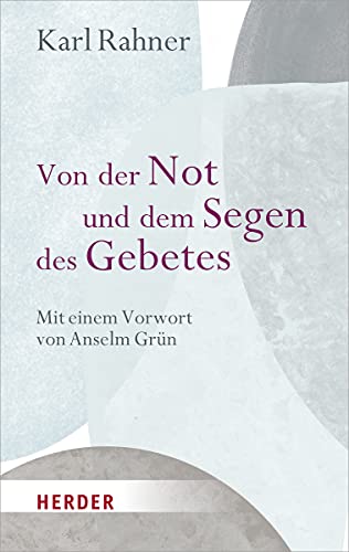 Von der Not und dem Segen des Gebetes: Mit einem Vorwort von Anselm Grün