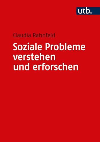 Soziale Probleme verstehen und erforschen: Grundlagen und Methodik von UTB GmbH