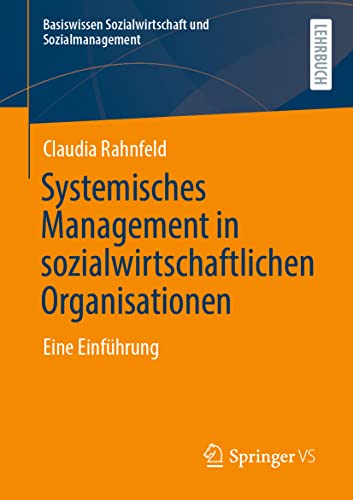 Systemisches Management in sozialwirtschaftlichen Organisationen: Eine Einführung (Basiswissen Sozialwirtschaft und Sozialmanagement) von Springer VS