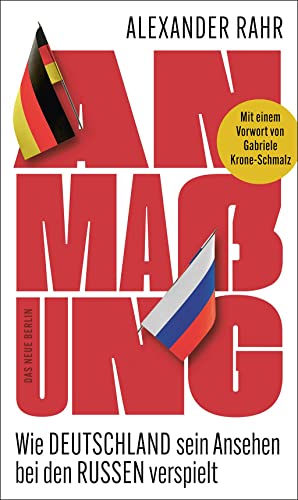 Anmaßung: Wie Deutschland sein Ansehen bei den Russen verspielt von Das Neue Berlin